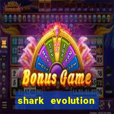 shark evolution dinheiro infinito